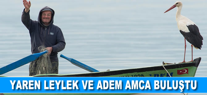 Yaren Leylek ve Adam Amca buluştu