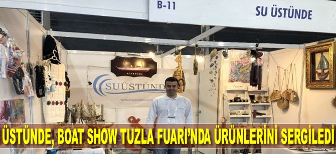 Su Üstünde, Boat Show Tuzla Fuarı’nda ürünlerini sergiledi