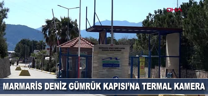 Marmaris Deniz Gümrük Kapısı'na termal kamera