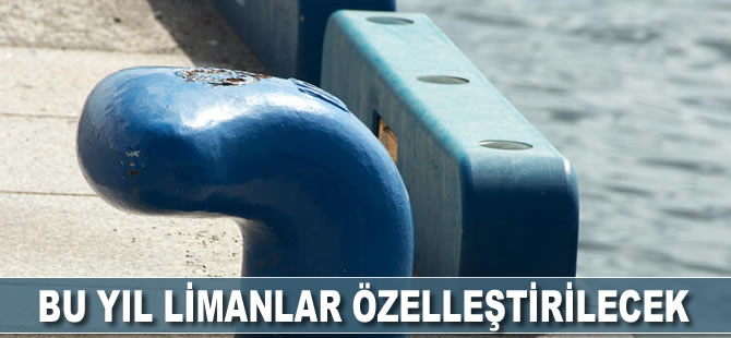 Bu yıl limanlar özelleştirilecek