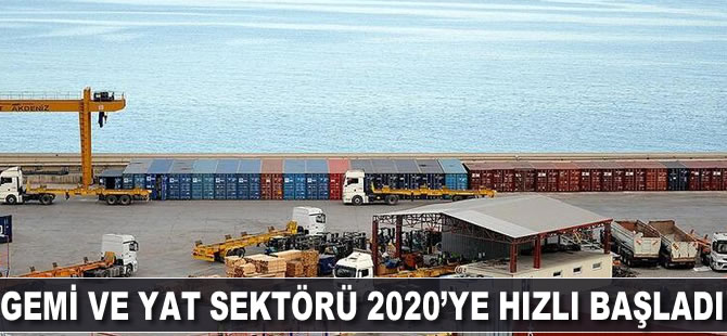 Gemi ve yat sektörü 2020'ye hızlı başladı