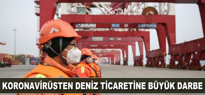 Koronavirüsten deniz ticaretine büyük darbe