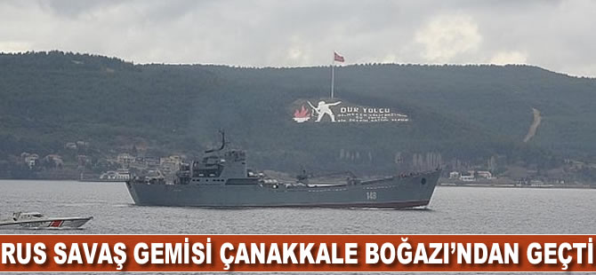 Rus savaş gemisi Çanakkale Boğazı'ndan geçti