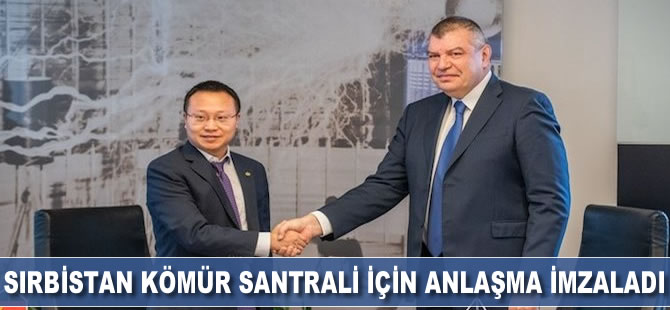 Sırbistan kömür santrali için anlaşma imzaladı