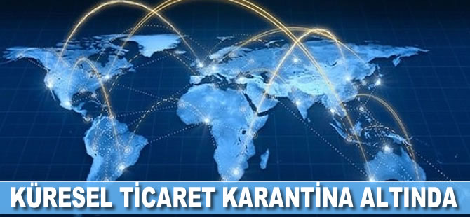 Küresel ticaret karantina altında