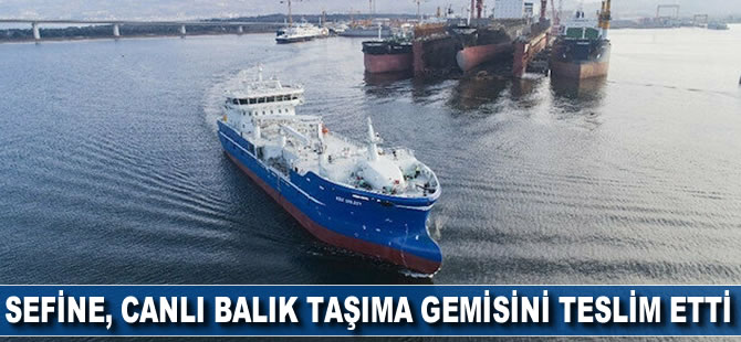 Sefine, canlı balık taşıma gemisini teslim etti