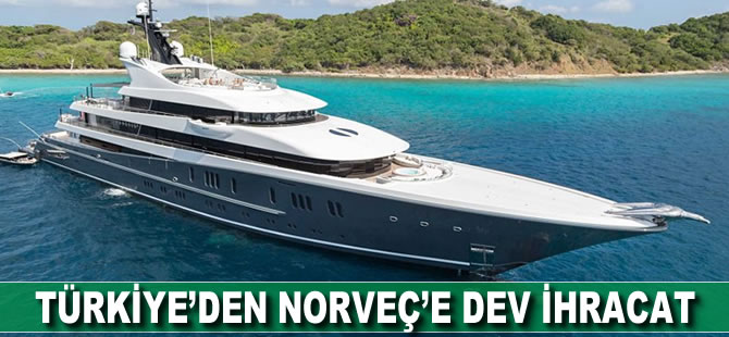 Türkiye'den Norveç'e dev ihracat