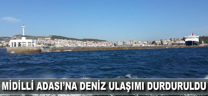 Midilli Adası'na deniz ulaşımı durduruldu