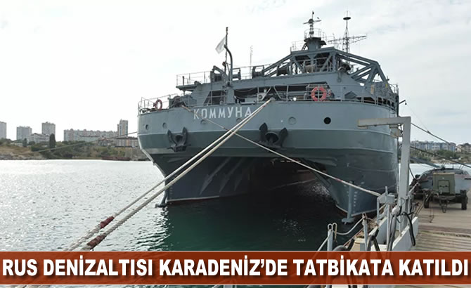 Rus denizaltısı Karadeniz'de tatbikata katıldı