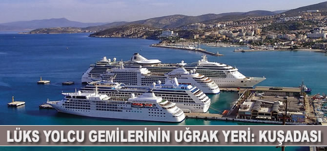 Lüks yolcu gemilerinin uğrak yeri: Kuşadası