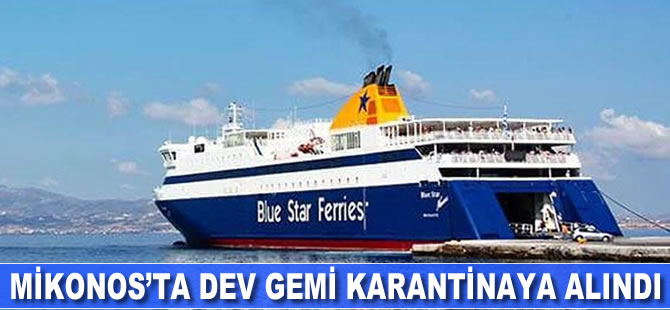 Mikonos’ta dev gemi karantinaya alındı