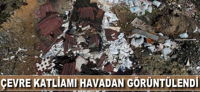 Şile’deki çevre katliamı havadan görüntülendi