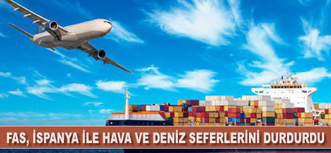 Fas, İspanya ile hava ve deniz seferlerini durdurdu
