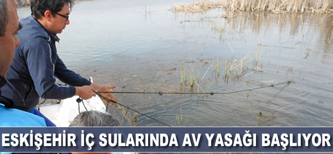Eskişehir iç sularında av yasağı başlıyor
