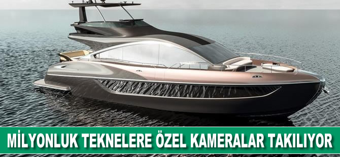 Milyonluk teknelere deniz tuzundan etkilenmeyen kameralar takılıyor