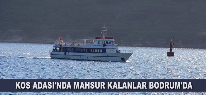 Kos Adası'nda mahsur kalanlar Bodrum'da