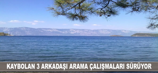 Kaybolan 3 arkadaşı arama çalışmaları sürüyor