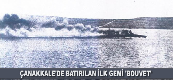 Çanakkale'de batırılan ilk gemi 'Bouvet'