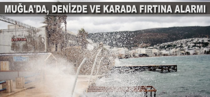 Muğla'da, denizde ve karada fırtına alarmı