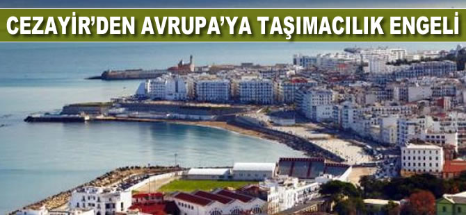 Cezayir'den Avrupa'ya taşımacılık engeli