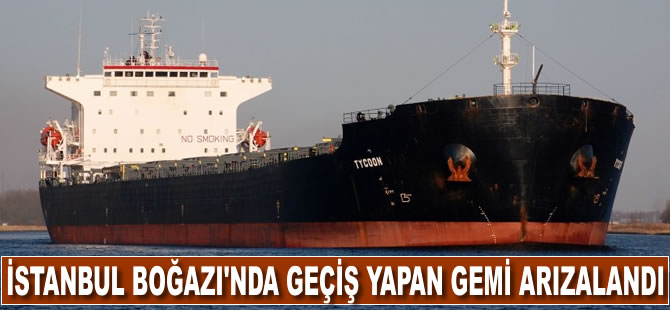 İstanbul Boğazı’nda geçiş yapan gemi arızalandı