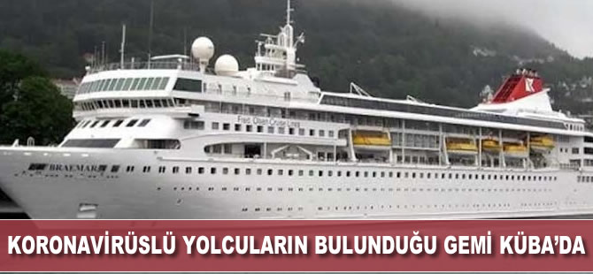 Koronavirüslü yolcuların bulunduğu gemi Küba'da