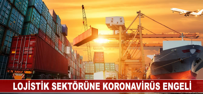 Lojistik sektörüne koronavirüs engeli