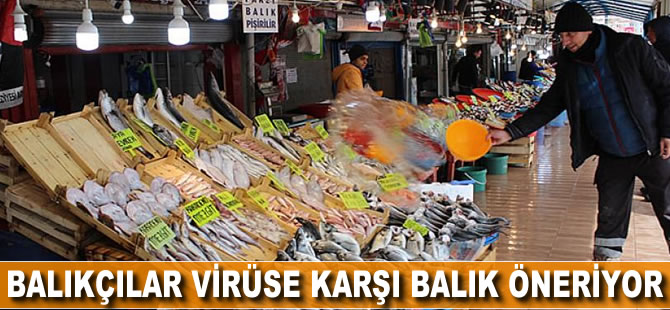 Balıkçılar virüse karşı balık öneriyor