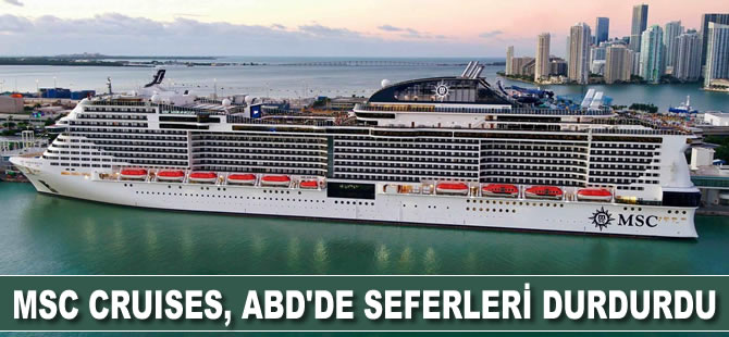 MSC Cruises, ABD'de 30 Nisana'a kadar çalışmayacak