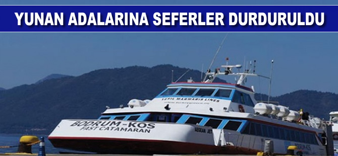 Yunan adalarına seferler durduruldu
