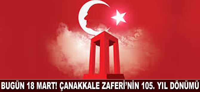 Bugün 18 Mart! Çanakkale Deniz Zaferi'nin 105. yıl dönümü