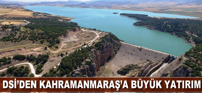DSİ’den Kahramanmaraş'a büyük yatırım