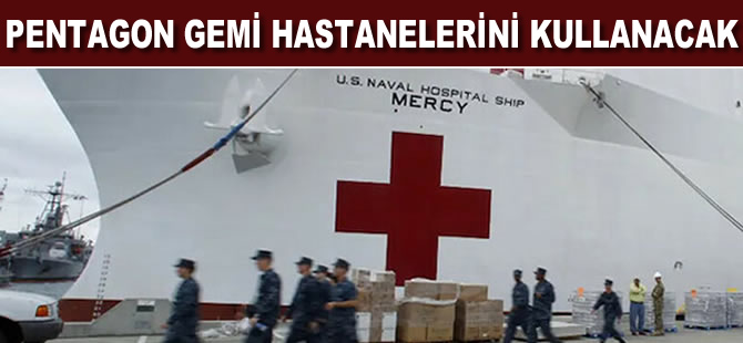 Pentagon gemi hastanelerini kullanacak