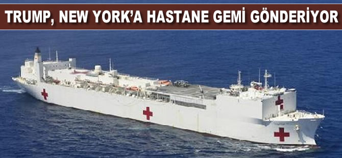 Trump New York'a hastane gemi gönderiyor