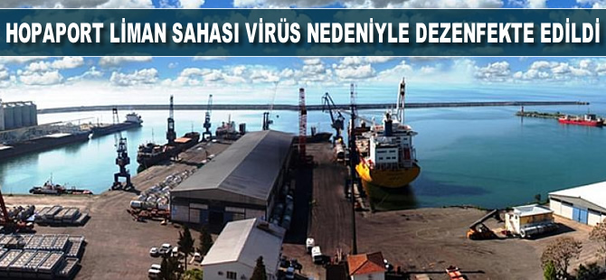 Hopaport liman sahası koronavirüs nedeniyle dezenfekte edildi