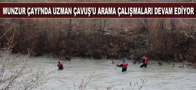Munzur Çayı'nda Uzman Çavuş Yılmaz Güneş'i arama çalışmaları devam ediyor