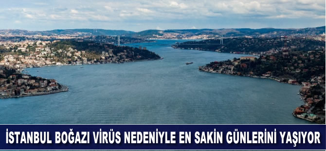 İstanbul Boğazı'nda deniz trafiği koronavirüs nedeniyle yüzde 50 oranında azaldı