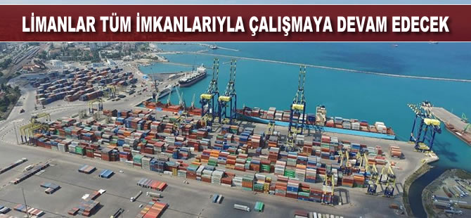 TÜRKLİM: ''Limanlar tüm imkanlarıyla çalışmaya devam edecek''