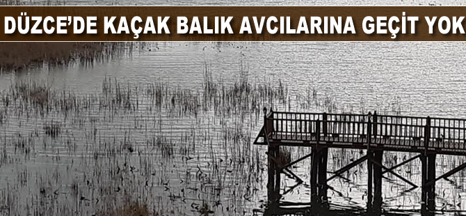 Düzce’de kaçak balık avcılarına geçit yok
