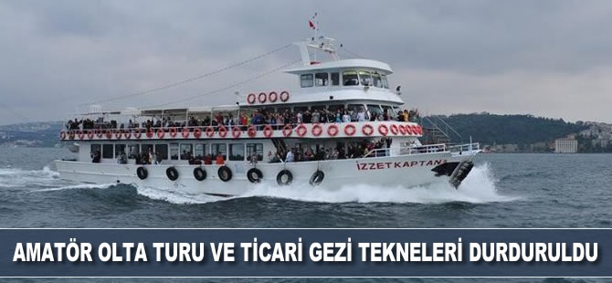 Amatör olta turu ve gezi tekneleri durduruldu