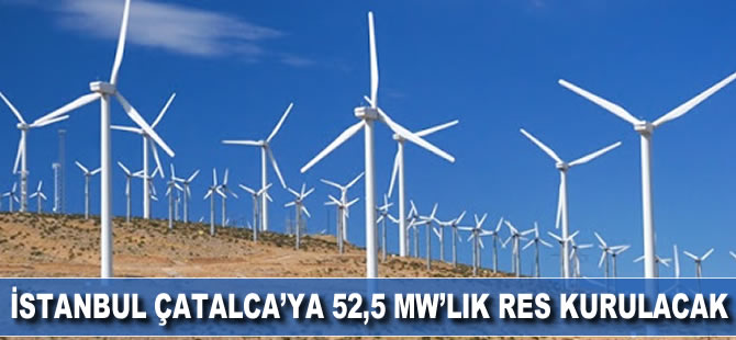 İstanbul Çatalca’ya 52,5 MW’lık RES kurulacak