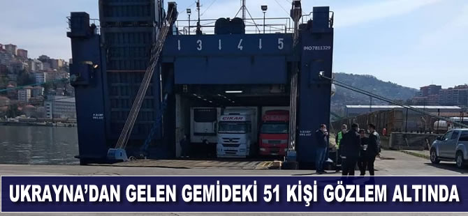 Ukrayna'dan gelen gemideki 51 kişi gözlem altına alındı