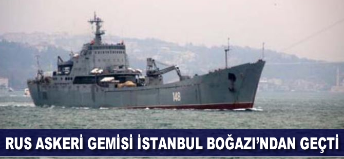 Rus askeri gemisi İstanbul Boğazı'ndan geçti