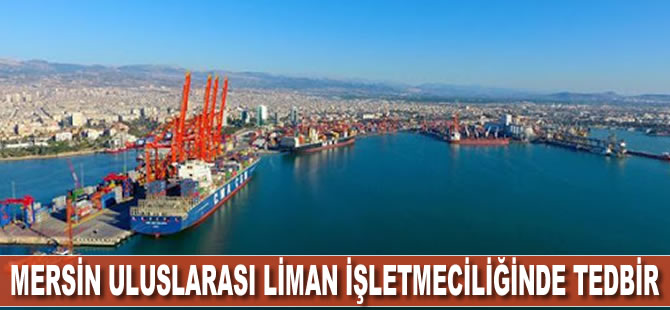 Mersin Uluslararası Liman İşletmeciliğinde tedbir