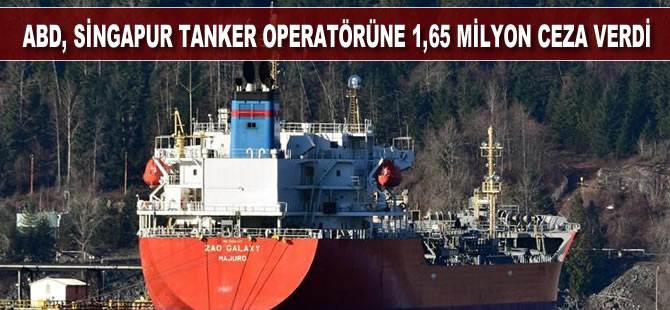 ABD, Singapur tanker operatörüne 1,65 milyon dolar ceza verdi