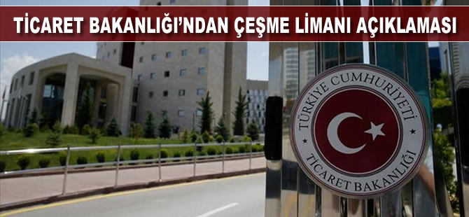 Ticaret Bakanlığı'ndan Çeşme Limanı'ndaki gümrük faaliyetlerine ilişkin açıklama