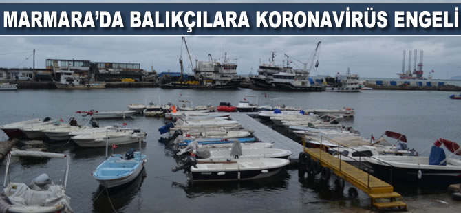 Marmara’da balıkçılara koronavirüs engeli