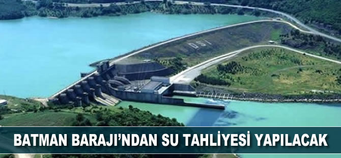 Batman Barajı'ndan su tahliyesi yapılacak