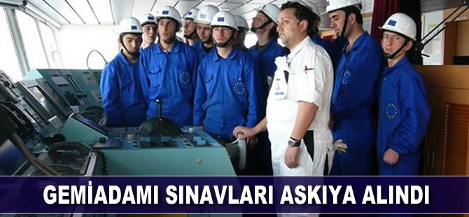 Gemiadamı sınavları askıya alındı