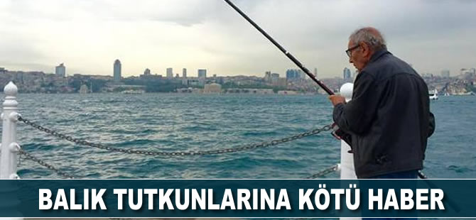 Balık tutkunlarına kötü haber